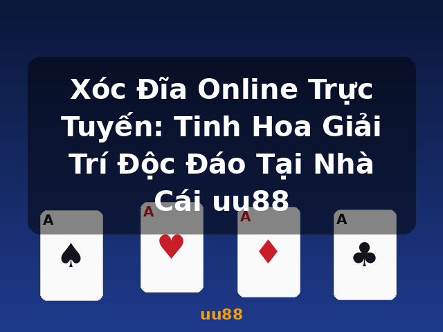 Xóc Đĩa Online Trực Tuyến: Tinh Hoa Giải Trí Độc Đáo Tại Nhà Cái uu88 - uu88