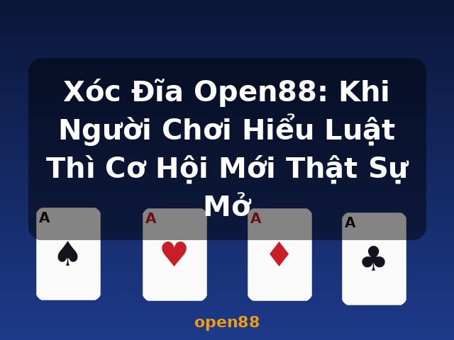 Xóc Đĩa Open88: Khi Người Chơi Hiểu Luật Thì Cơ Hội Mới Thật Sự Mở - open88