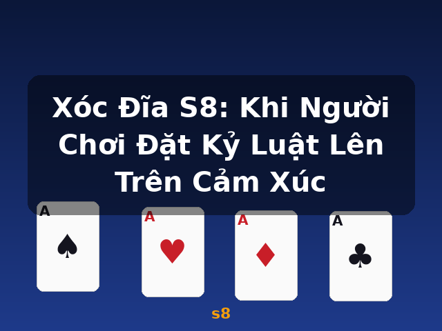 Xóc Đĩa S8: Khi Người Chơi Đặt Kỷ Luật Lên Trên Cảm Xúc - s8