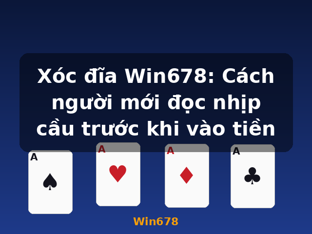 Xóc đĩa Win678: Cách người mới đọc nhịp cầu trước khi vào tiền - Win678